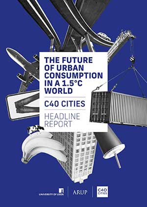 Arup C40 The Future of Urban Consumption in a 1 5.C World 